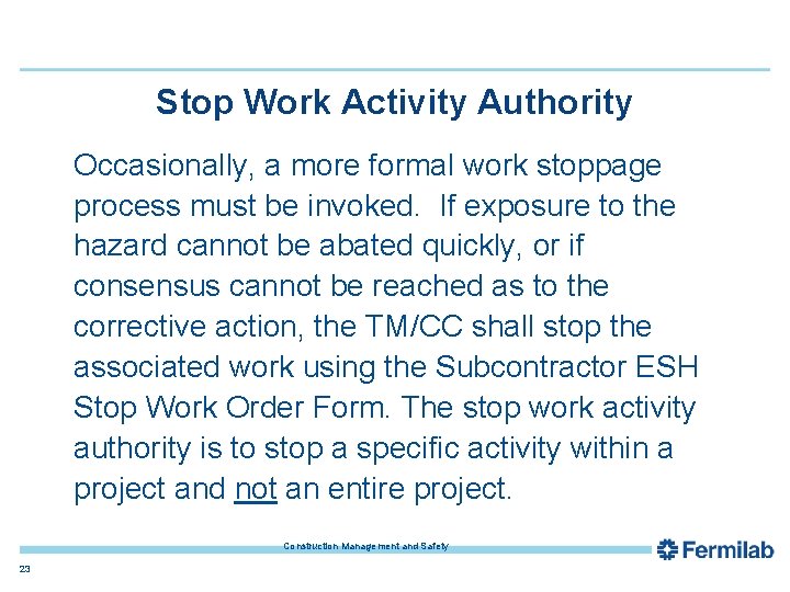 Stop Work Activity Authority Occasionally, a more formal work stoppage process must be invoked.