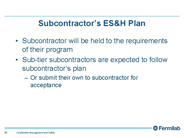 Subcontractor’s ES&H Plan • Subcontractor will be held to the requirements of their program