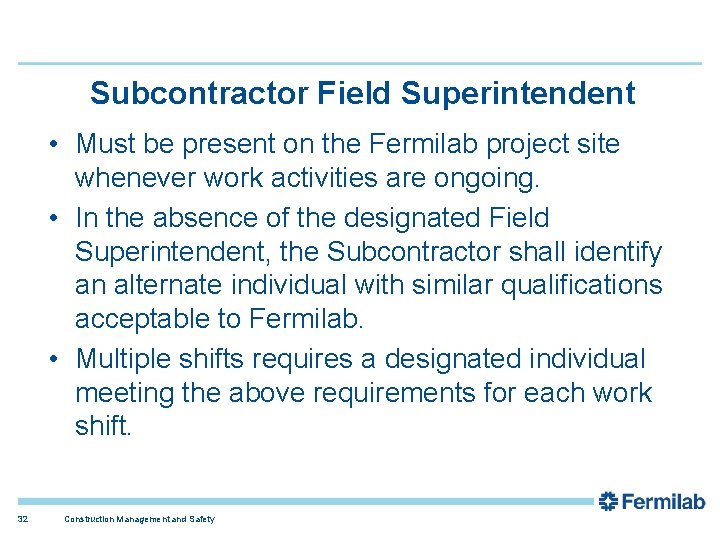 Subcontractor Field Superintendent • Must be present on the Fermilab project site whenever work