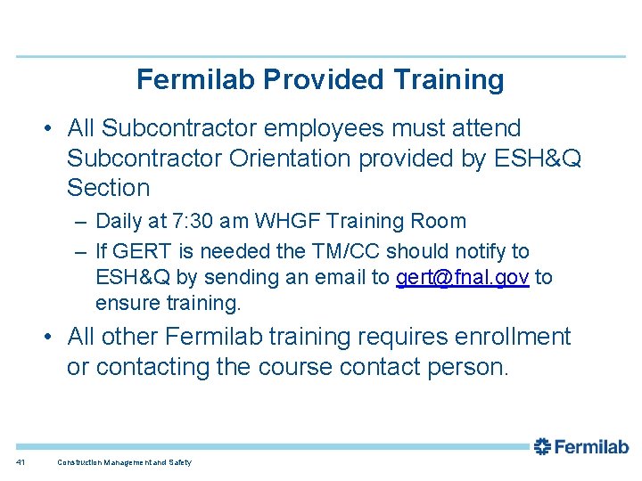 Fermilab Provided Training • All Subcontractor employees must attend Subcontractor Orientation provided by ESH&Q