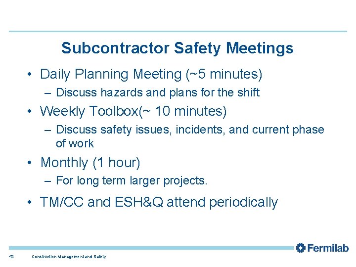 Subcontractor Safety Meetings • Daily Planning Meeting (~5 minutes) – Discuss hazards and plans