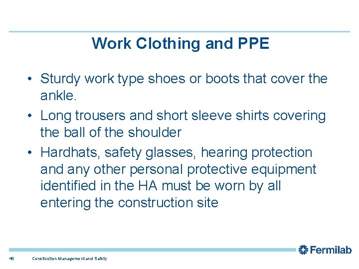 Work Clothing and PPE • Sturdy work type shoes or boots that cover the