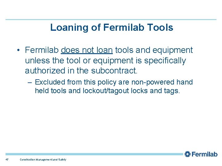 Loaning of Fermilab Tools • Fermilab does not loan tools and equipment unless the