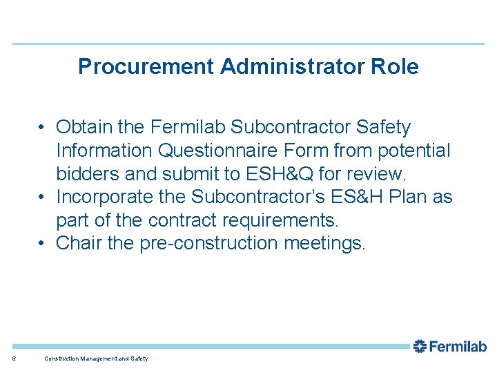 Procurement Administrator Role • Obtain the Fermilab Subcontractor Safety Information Questionnaire Form from potential