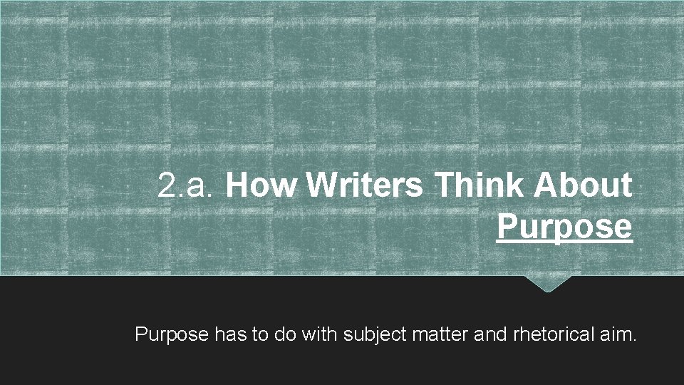 2. a. How Writers Think About Purpose has to do with subject matter and