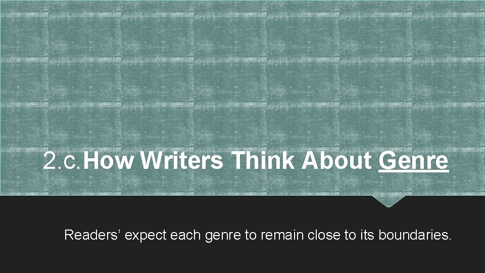 2. c. How Writers Think About Genre Readers’ expect each genre to remain close