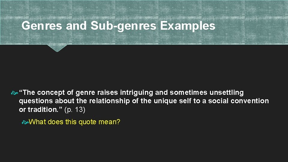 Genres and Sub-genres Examples “The concept of genre raises intriguing and sometimes unsettling questions