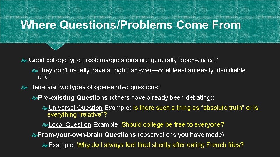 Where Questions/Problems Come From Good college type problems/questions are generally “open-ended. ” They don’t