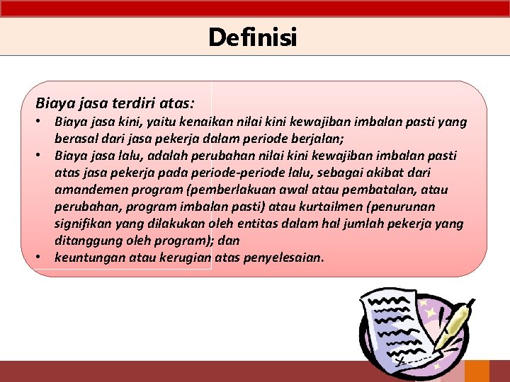 Definisi Biaya jasa terdiri atas: • Biaya jasa kini, yaitu kenaikan nilai kini kewajiban