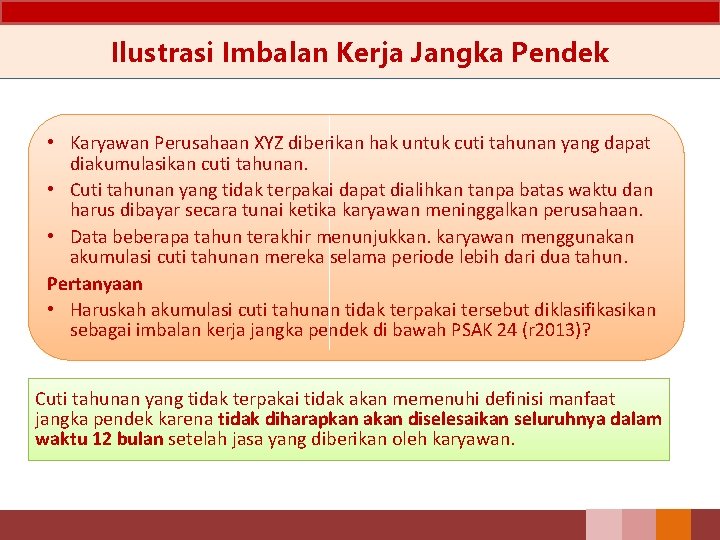 Ilustrasi Imbalan Kerja Jangka Pendek • Karyawan Perusahaan XYZ diberikan hak untuk cuti tahunan