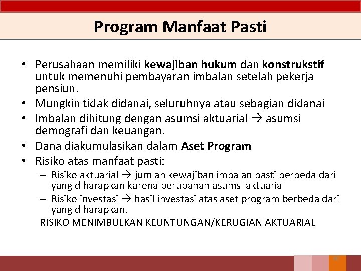 Program Manfaat Pasti • Perusahaan memiliki kewajiban hukum dan konstrukstif untuk memenuhi pembayaran imbalan