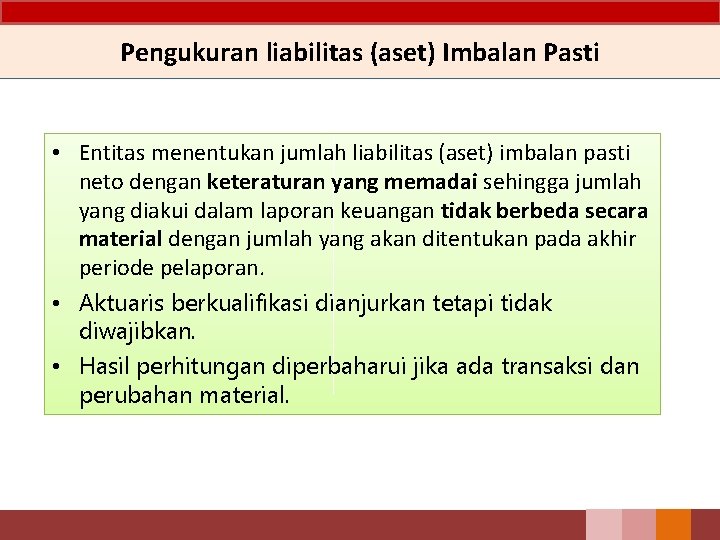 Pengukuran liabilitas (aset) Imbalan Pasti • Entitas menentukan jumlah liabilitas (aset) imbalan pasti neto