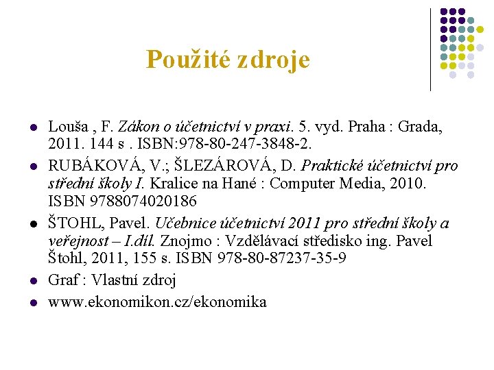 Použité zdroje l l l Louša , F. Zákon o účetnictví v praxi. 5.