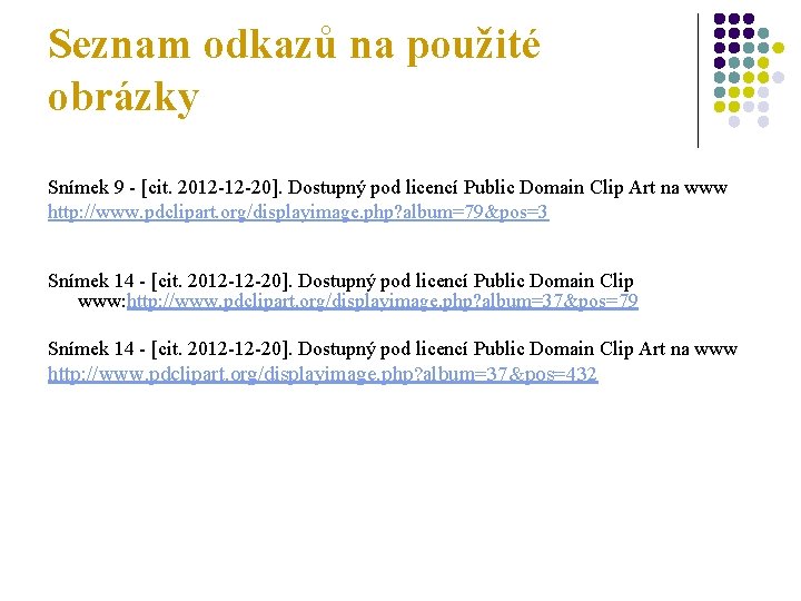 Seznam odkazů na použité obrázky Snímek 9 - [cit. 2012 -12 -20]. Dostupný pod