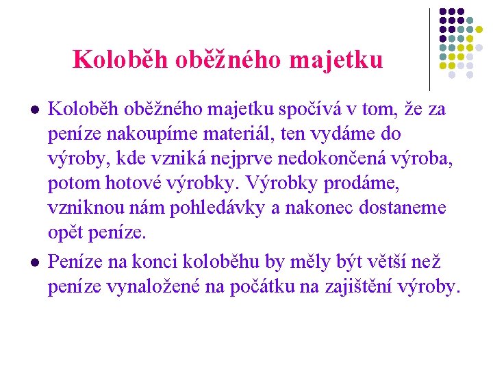Koloběh oběžného majetku l l Koloběh oběžného majetku spočívá v tom, že za peníze