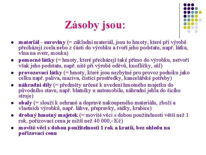 Zásoby jsou: l l l l materiál - suroviny (= základní materiál, jsou to