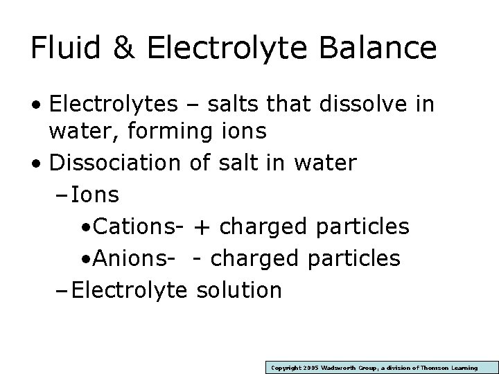 Fluid & Electrolyte Balance • Electrolytes – salts that dissolve in water, forming ions