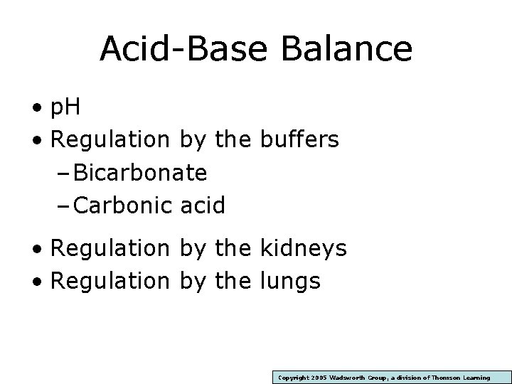 Acid-Base Balance • p. H • Regulation by the buffers – Bicarbonate – Carbonic