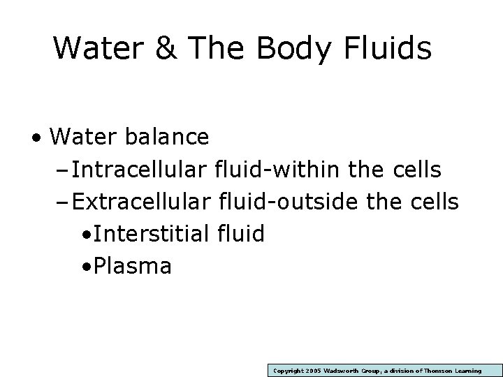 Water & The Body Fluids • Water balance – Intracellular fluid-within the cells –