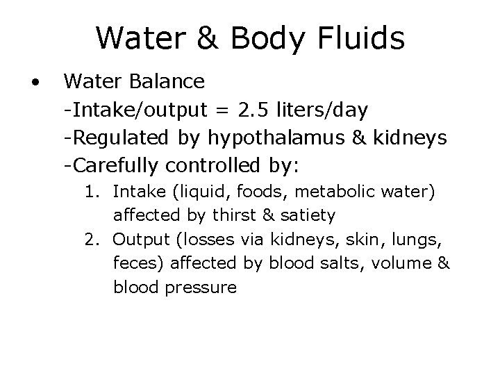 Water & Body Fluids • Water Balance -Intake/output = 2. 5 liters/day -Regulated by