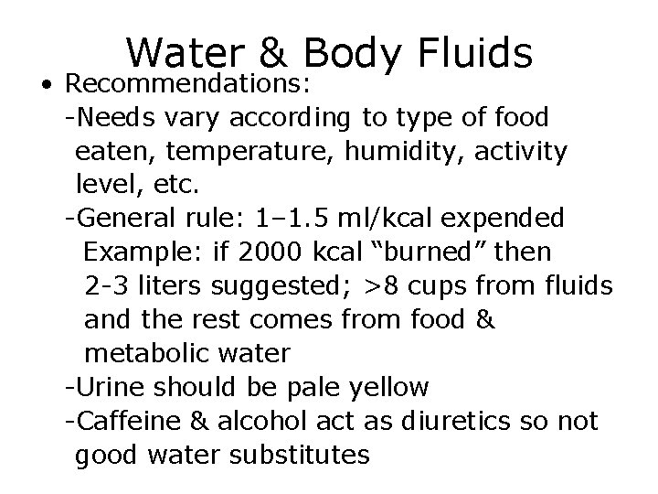 Water & Body Fluids • Recommendations: -Needs vary according to type of food eaten,