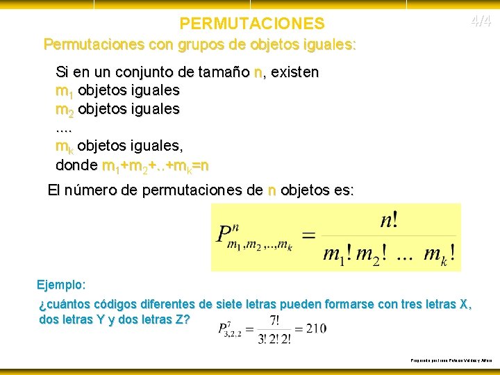 PERMUTACIONES 4/4 Permutaciones con grupos de objetos iguales: Si en un conjunto de tamaño