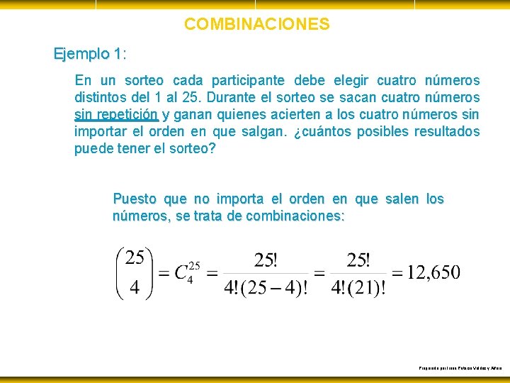 COMBINACIONES Ejemplo 1: En un sorteo cada participante debe elegir cuatro números distintos del