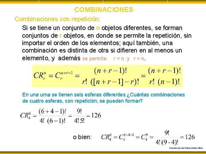 COMBINACIONES Combinaciones con repetición: Si se tiene un conjunto de n objetos diferentes, se
