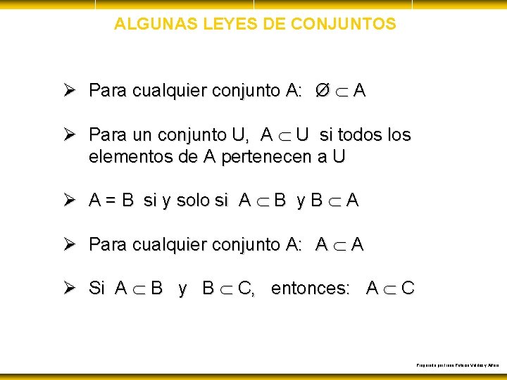 ALGUNAS LEYES DE CONJUNTOS Ø Para cualquier conjunto A: Ø A Ø Para un
