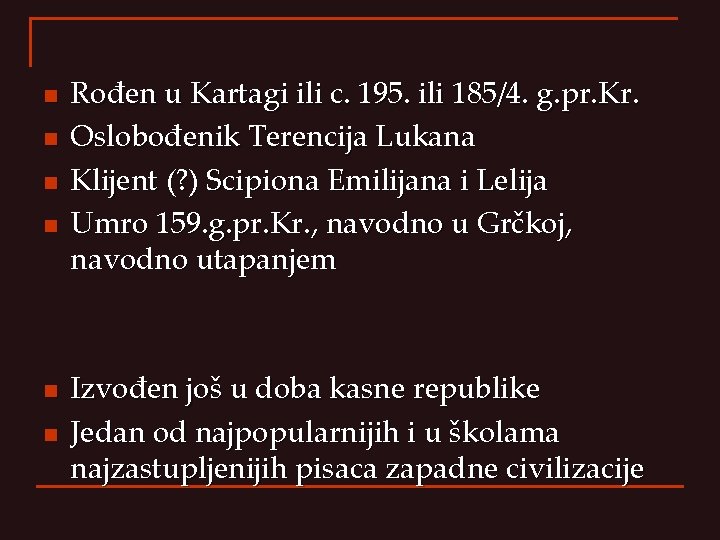 n n n Rođen u Kartagi ili c. 195. ili 185/4. g. pr. Kr.