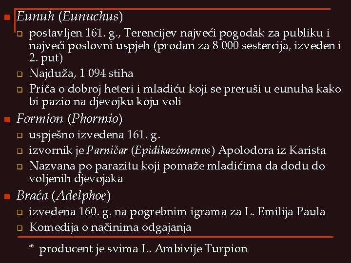 n Eunuh (Eunuchus) q q q n Formion (Phormio) q q q n postavljen n Eunuh (Eunuchus) q q q n Formion (Phormio) q q q n postavljen