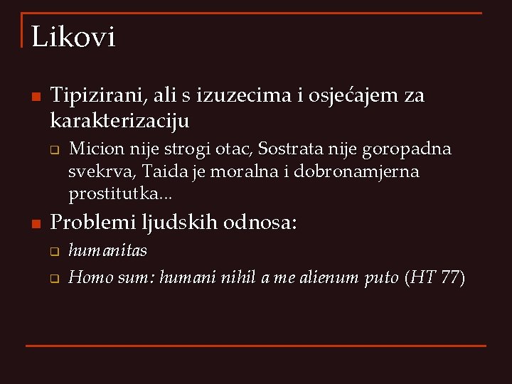 Likovi n Tipizirani, ali s izuzecima i osjećajem za karakterizaciju q n Micion nije Likovi n Tipizirani, ali s izuzecima i osjećajem za karakterizaciju q n Micion nije