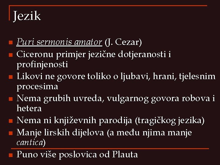 Jezik n n n n Puri sermonis amator (J. Cezar) Ciceronu primjer jezične dotjeranosti