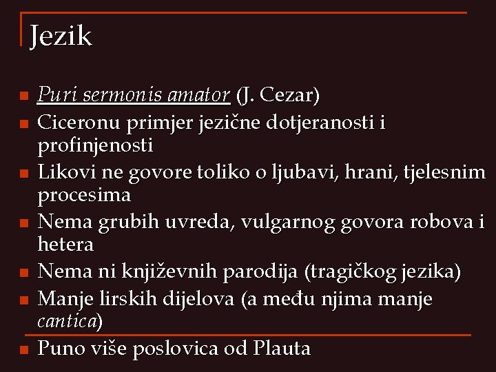 Jezik n n n n Puri sermonis amator (J. Cezar) Ciceronu primjer jezične dotjeranosti Jezik n n n n Puri sermonis amator (J. Cezar) Ciceronu primjer jezične dotjeranosti