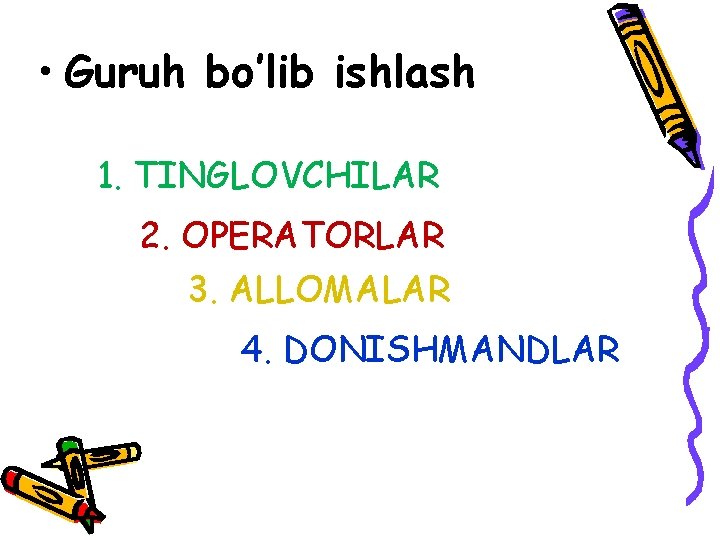  • Guruh bo’lib ishlash 1. TINGLOVCHILAR 2. OPERATORLAR 3. ALLOMALAR 4. DONISHMANDLAR 