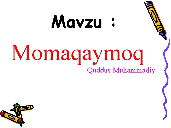 Mavzu : Momaqaymoq Quddus Muhammadiy 