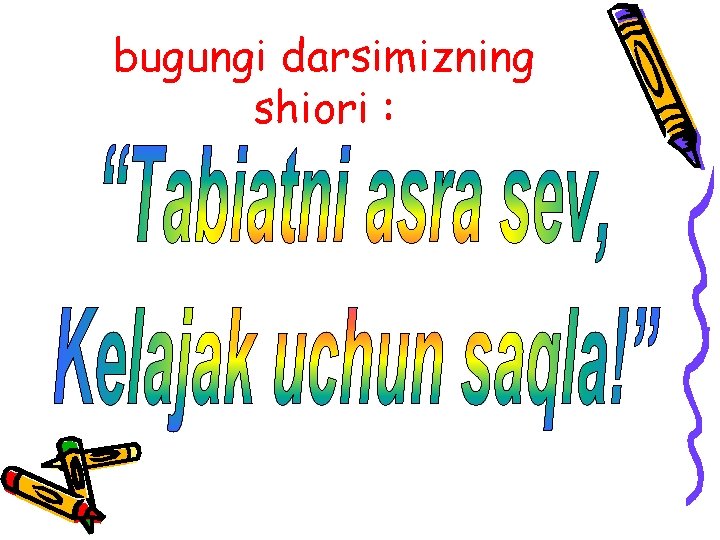 bugungi darsimizning shiori : 