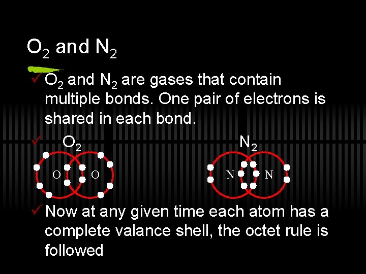O 2 and N 2 ü O 2 and N 2 are gases that