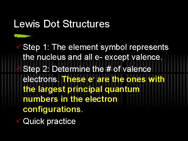 Lewis Dot Structures ü Step 1: The element symbol represents the nucleus and all