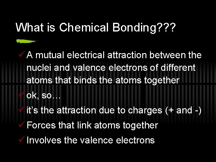 What is Chemical Bonding? ? ? ü A mutual electrical attraction between the nuclei