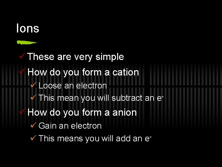 Ions ü These are very simple ü How do you form a cation ü