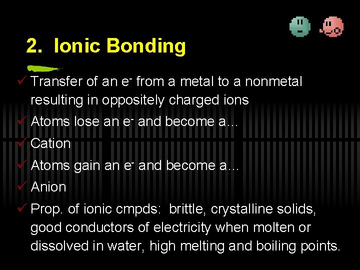 2. Ionic Bonding ü Transfer of an e- from a metal to a nonmetal