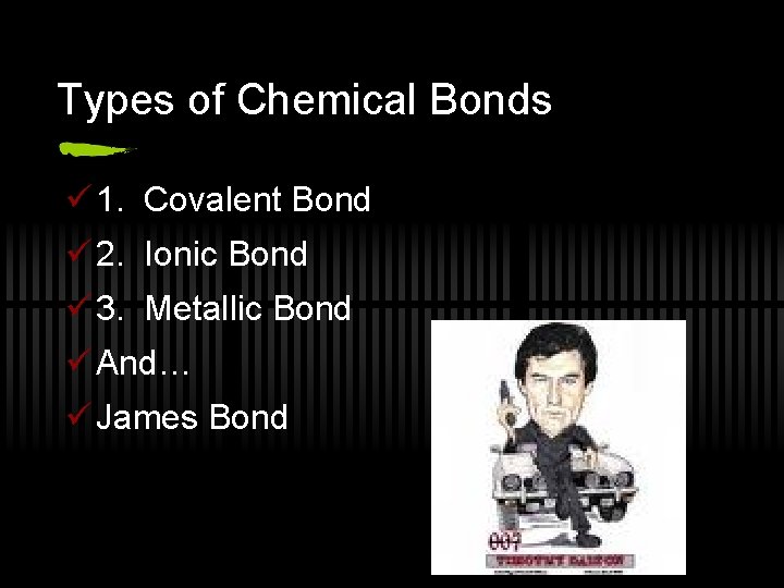 Types of Chemical Bonds ü 1. Covalent Bond ü 2. Ionic Bond ü 3.