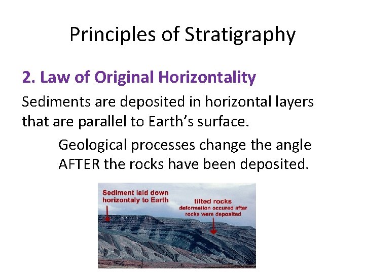 Principles of Stratigraphy 2. Law of Original Horizontality Sediments are deposited in horizontal layers