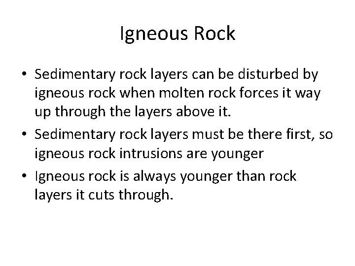 Igneous Rock • Sedimentary rock layers can be disturbed by igneous rock when molten
