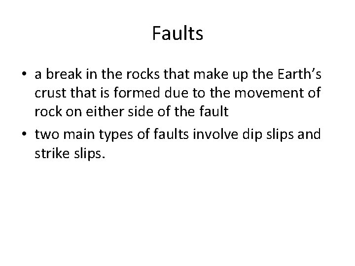 Faults • a break in the rocks that make up the Earth’s crust that