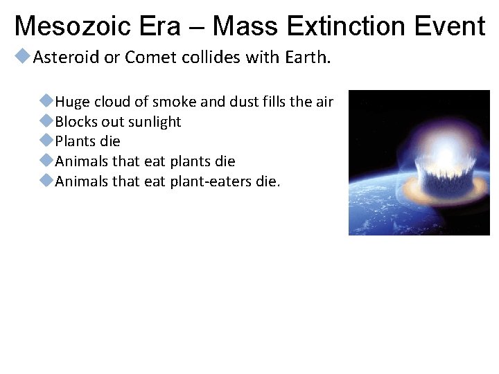 Mesozoic Era – Mass Extinction Event Asteroid or Comet collides with Earth. Huge cloud