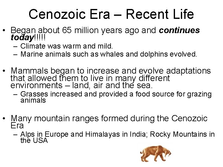 Cenozoic Era – Recent Life • Began about 65 million years ago and continues
