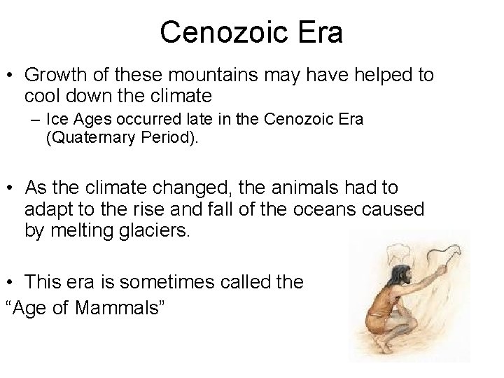 Cenozoic Era • Growth of these mountains may have helped to cool down the