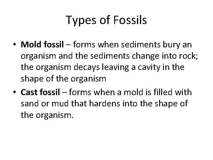 Types of Fossils • Mold fossil – forms when sediments bury an organism and